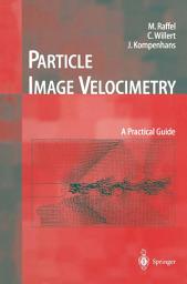 Icon image Particle Image Velocimetry: A Practical Guide
