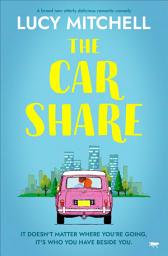 Icon image The Car Share: A brand new utterly delicious romantic comedy