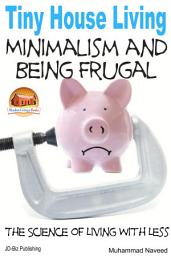 Icon image Tiny House Living - Minimalism and Being Frugal