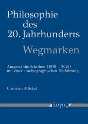 Icon image Philosophie des 20. Jahrhunderts - Wegmarken. Ausgewählte Schriften (1976 - 2021) mit einer autobiographischen Einführung