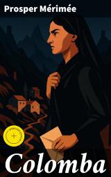 Icon image Colomba: Édition enrichie. Passion, vengeance et mystères en Corse : un roman noir captivant du 19ème siècle