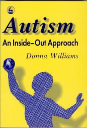 Icon image Autism: An Inside-Out Approach: An Innovative Look at the 'Mechanics' of 'Autism' and its Developmental 'Cousins'
