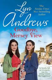 Icon image Goodbye, Mersey View: The heartwarming wartime saga from the bestselling author