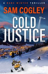 Icon image Cold Justice: The BRAND NEW 2026 gritty action thriller of conspiracy, survival and revenge, perfect for fans of Lee Child