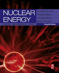 Icon image Nuclear Energy: An Introduction to the Concepts, Systems, and Applications of Nuclear Processes, Edition 7