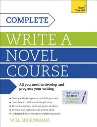 Icon image Complete Write a Novel Course: Your complete guide to mastering the art of novel writing