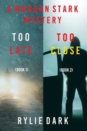 Icon image Morgan Stark FBI Suspense Thriller Bundle: Too Late (#1) and Too Close (#2)