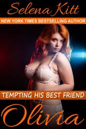 Icon image Tempting His Best Friend: Olivia (Steamy, Barely Legal, Taboo Romance, Erotic Sex Stories): Tempting His Best Friend