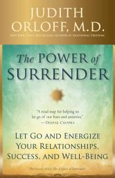 Icon image The Power of Surrender: Let Go and Energize Your Relationships, Success, and Well-Being