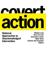 Icon image Covert Action: National Approaches to Unacknowledged Intervention