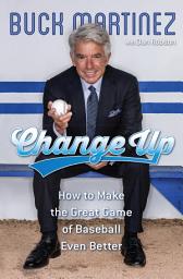 Icon image Change Up: How to Make the Great Game of Baseball Even Better