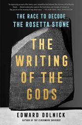 Icon image The Writing of the Gods: The Race to Decode the Rosetta Stone