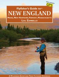 Icon image Flyfisher's Guide to New England: Maine, New Hampshire, Vermont, Massachusetts
