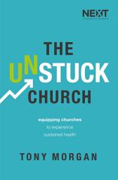 Icon image The Unstuck Church: Equipping Churches to Experience Sustained Health