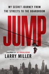 Icon image Jump: My Secret Journey from the Streets to the Boardroom