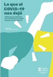 Icon image Lo que el Covid-19 nos dejó: "Reflexiones académicas para entender la sociedad después de la Pandemia"
