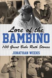 Icon image Lore of the Bambino: 100 Great Babe Ruth Stories