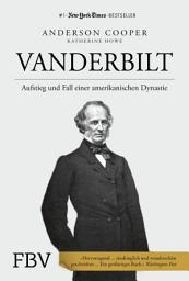 Icon image Vanderbilt: Aufstieg und Fall einer amerikanischen Dynastie