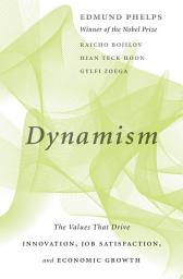 Icon image Dynamism: The Values That Drive Innovation, Job Satisfaction, and Economic Growth