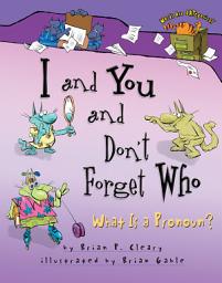 Icon image I and You and Don't Forget Who: What Is a Pronoun?