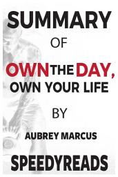 Icon image Summary of Own the Day, Own Your Life: Optimized Practices for Waking, Working, Learning, Eating, Training, Playing, Sleeping, and Sex