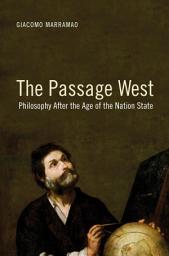 Icon image The Passage West: Philosophy After the Age of the Nation State