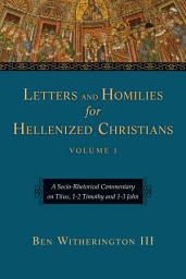 Icon image Letters and Homilies for Hellenized Christians: A Socio-Rhetorical Commentary on Titus, 1-2 Timothy and 1-3 John