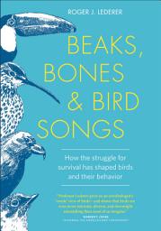 Icon image Beaks, Bones and Bird Songs: How the Struggle for Survival Has Shaped Birds and Their Behavior