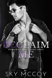 Icon image Gay, M/M Romance, M/M Erotic Romance "Reclaim Me" Book 3 Redeem Me Series, Hurt/ Comfort HEA
