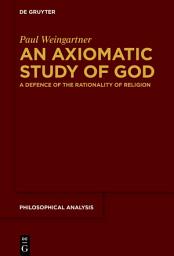 Icon image An Axiomatic Study of God: A Defence of the Rationality of Religion