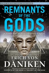 Icon image Remnants of the Gods: A Virtual Tour of Alien Influence in Egypt, Spain, France, Turkey, and Italy