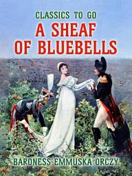 Icon image A Sheaf Of Bluebells: Restored Classics to Go Edition