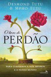 Icon image O livro do perdão: Para Curarmos a Nós Mesmos e o Nosso Mundo