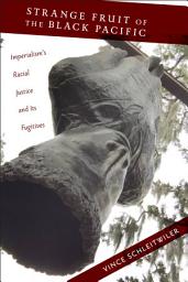 Icon image Strange Fruit of the Black Pacific: Imperialism’s Racial Justice and Its Fugitives