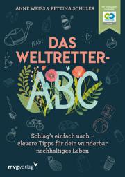 Icon image Das Weltretter-ABC: Schlag's einfach nach – clevere Tipps für dein wunderbar nachhaltiges Leben zu Zero Waste, Klimawandel, Nachhaltigkeit, Umweltschutz, plastikfrei, nachhaltige Mode, selber machen
