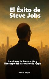 Icon image El Éxito de Steve Jobs: Lecciones de innovación y liderazgo del visionario de Apple