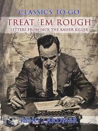 Icon image Treat 'em Rough, Letters from Jack the Kaiser Killer: Restored Classics to Go Edition