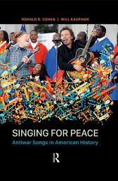 Icon image Singing for Peace: Antiwar Songs in American History