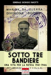 Icon image Sotto tre bandiere: Una vita per la patria 1941-1946