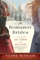 Icon image The Romanov Brides: A Novel of the Last Tsarina and Her Sisters