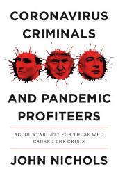 Icon image Coronavirus Criminals and Pandemic Profiteers: Accountability for Those Who Caused the Crisis