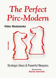 Icon image The Perfect Pirc-Modern: Strategic Ideas & Powerful Weapons
