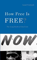 Icon image How Free Is Free?: The Long Death of Jim Crow