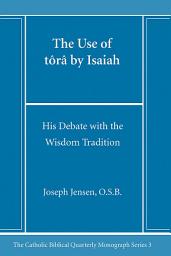 Icon image The Use of tôrâ by Isaiah: His Debate with the Wisdom Tradition