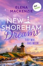 Icon image New Shoreham Dreams - Tief wie das Meer: Roman | New Shoreham Dreams 1 | Emotionaler Liebesroman mit Inselsetting
