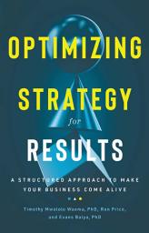 Icon image Optimizing Strategy For Results: A Structured Approach to Make Your Business Come Alive