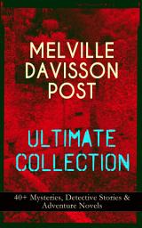 Icon image MELVILLE DAVISSON POST Ultimate Collection: 40+ Mysteries, Detective Stories & Adventure Novels: Uncle Abner Mysteries, Randolph Mason Schemes, Sir Henry Marquis Tales, Dwellers in the Hills, The Gilded Chair & The Mountain School-Teacher