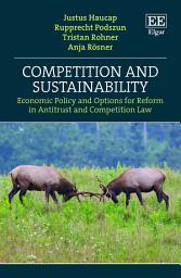 Icon image Competition and Sustainability: Economic Policy and Options for Reform in Antitrust and Competition Law