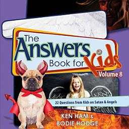 Icon image The Answers Book for Kids Volume 8: 22 Questions from Kids on Satan & Angels