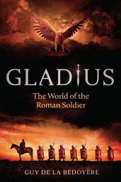 Icon image Gladius: The World of the Roman Soldier